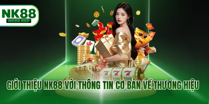 Giới thiệu NK88 với thông tin cơ bản về thương hiệu