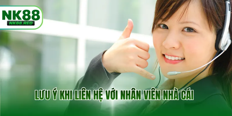Lưu ý khi liên hệ với nhân viên nhà cái