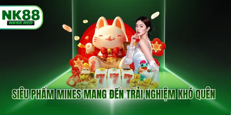 Siêu phẩm Mines mang đến trải nghiệm khó quên