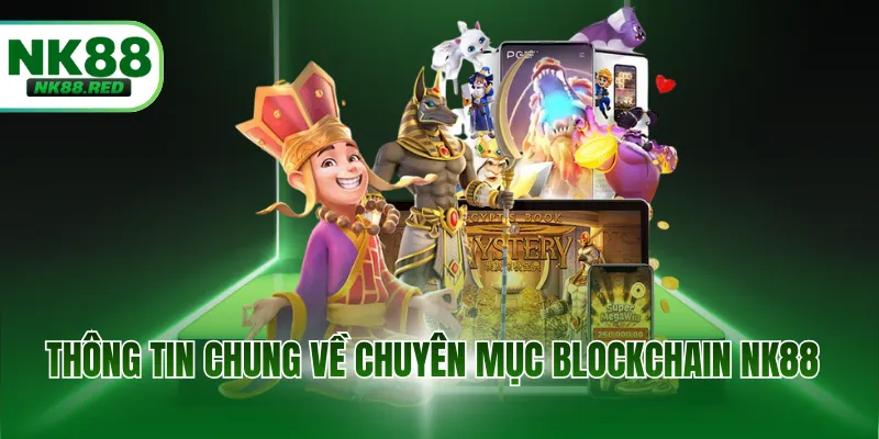 Thông tin chung về chuyên mục Blockchain NK88